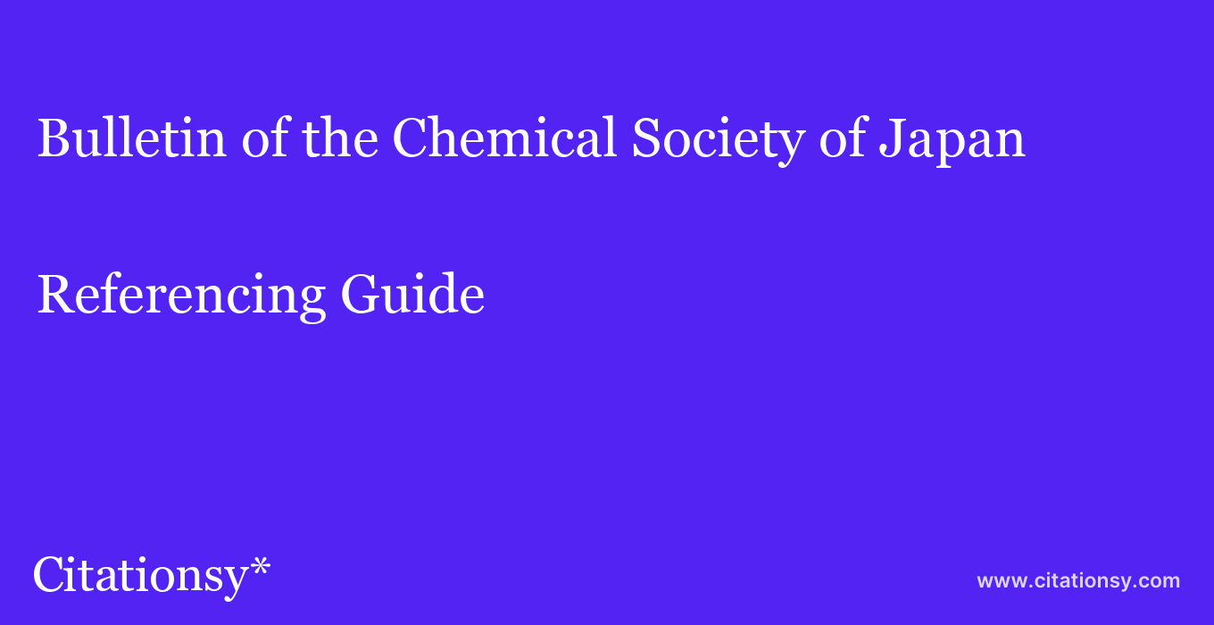 cite Bulletin of the Chemical Society of Japan  — Referencing Guide